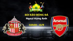 Soi Kèo Sunderland vs Arsenal | 02h00 Ngày 13/09 - Ngoại Hạng Anh